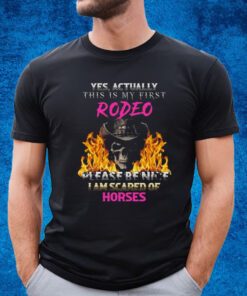 Yes Actually This Is My First Rodeo Shirt