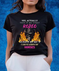 Yes Actually This Is My First Rodeo Shirts
