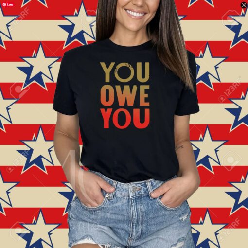 You Owe You T-shirt