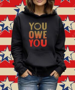 You Owe You T-shirt