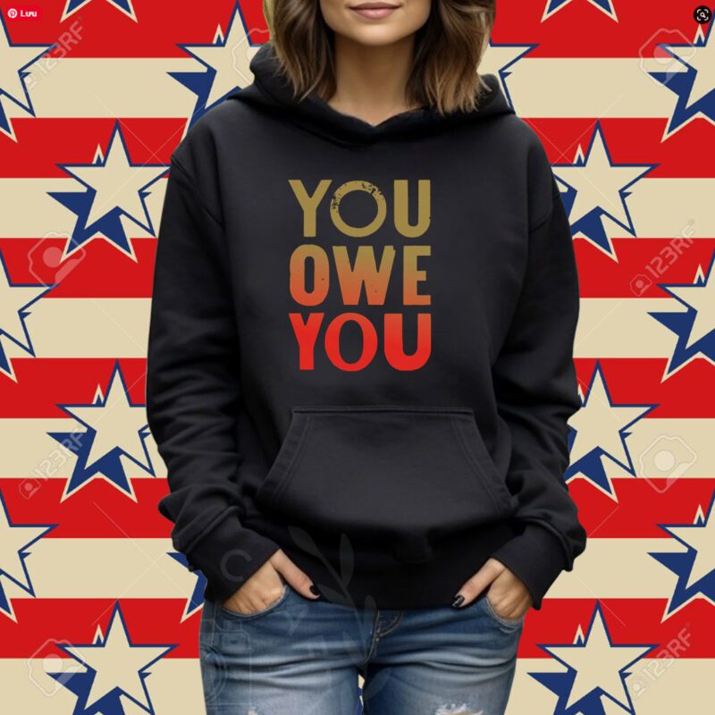 You Owe You T-shirt