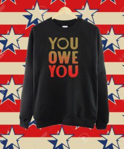 You Owe You T-shirt