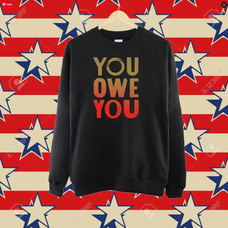 You Owe You T-shirt