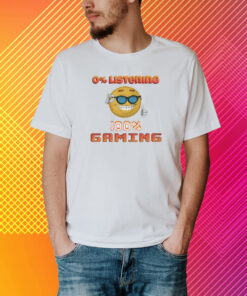 0% Listening 100% Gaming T-Shirt