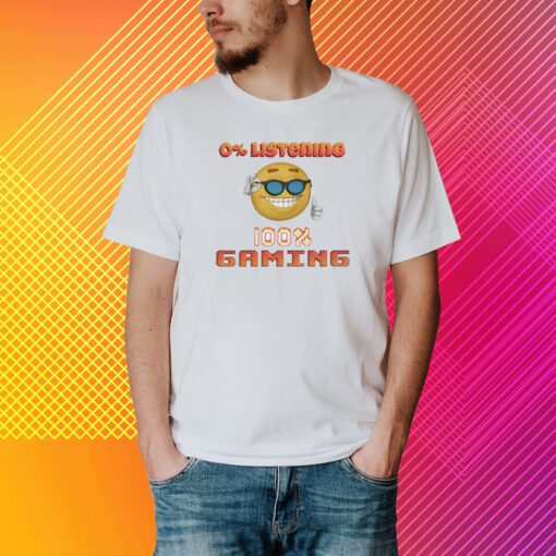 0% Listening 100% Gaming T-Shirt