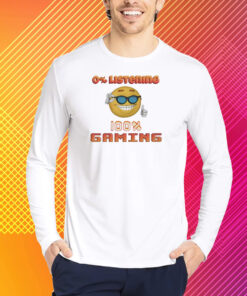 0% Listening 100% Gaming T-Shirt