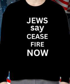 Jews Say Cease Fire Now Shirt
