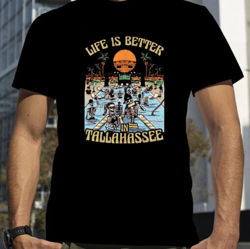 Life Is Better In Tallahassee T-Shirt