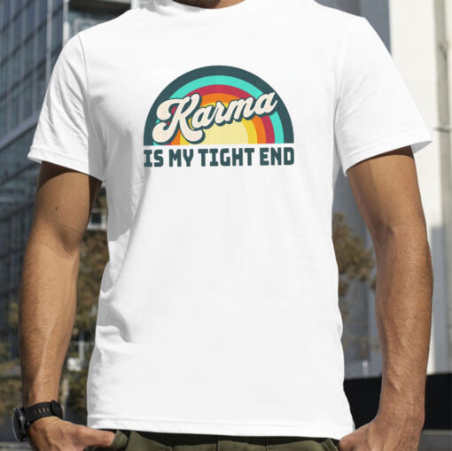 Karma Is My Tight End Shirts