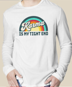 Karma Is My Tight End Shirts