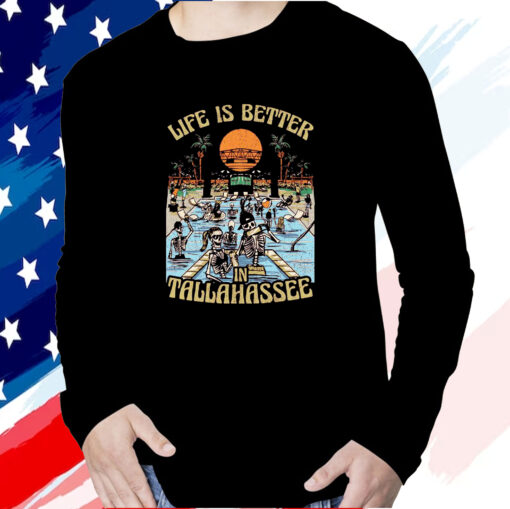 Life Is Better In Tallahassee T-Shirt