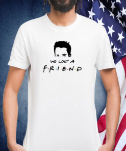 We Lost A Friend Matthew Perry Print Shirt