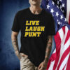 Live Laugh Punt TShirt