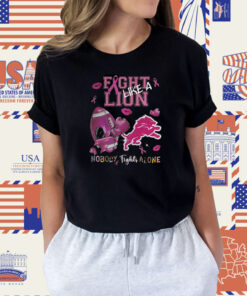 Fight Like A Lion Nobody Fights Alone TShirt