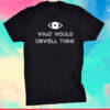 What Would Orwell Think Tee Shirt