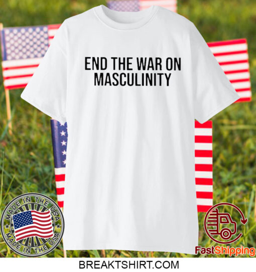 End The War On Masculinity T-Shirt