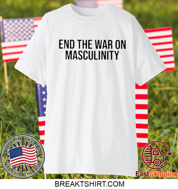 End The War On Masculinity T-Shirt