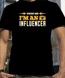 Trust Me I’m An Influencer T-Shirt