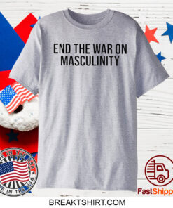 End The War On Masculinity T-Shirt