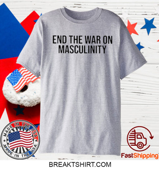 End The War On Masculinity T-Shirt