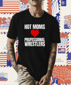 Maria Kanellis – Hot Moms Love Professional Wrestlers Tee Shirt