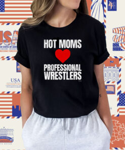 Maria Kanellis – Hot Moms Love Professional Wrestlers Tee Shirt