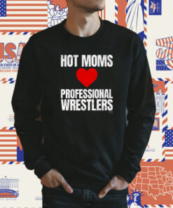 Maria Kanellis – Hot Moms Love Professional Wrestlers Tee Shirt