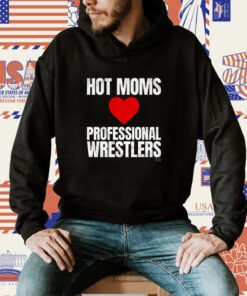 Maria Kanellis – Hot Moms Love Professional Wrestlers Tee Shirt