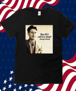 George Orwell Boy Did I Call It Or What Elon Musk TShirts