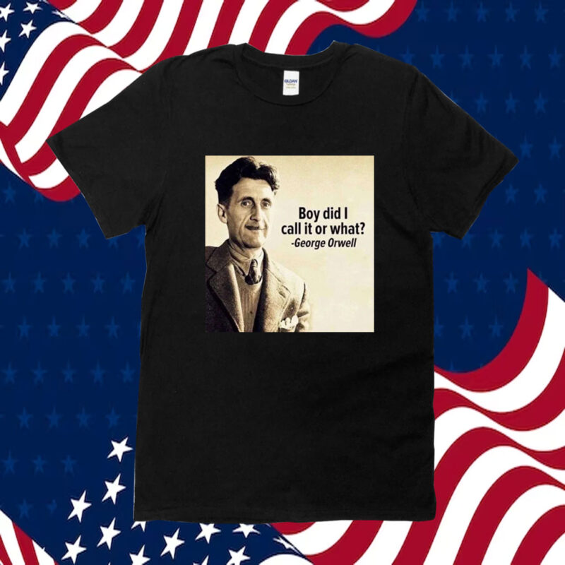 George Orwell Boy Did I Call It Or What Elon Musk TShirts