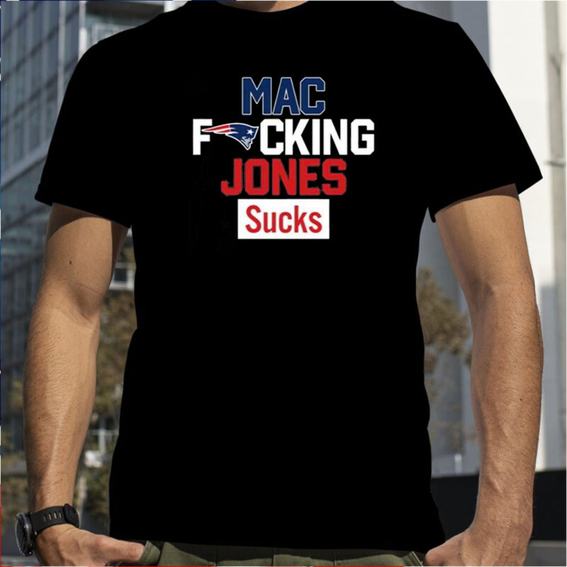 Patriots Mac Fucking Jones Sucks Shirt