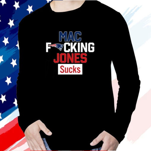 Patriots Mac Fucking Jones Sucks Shirt