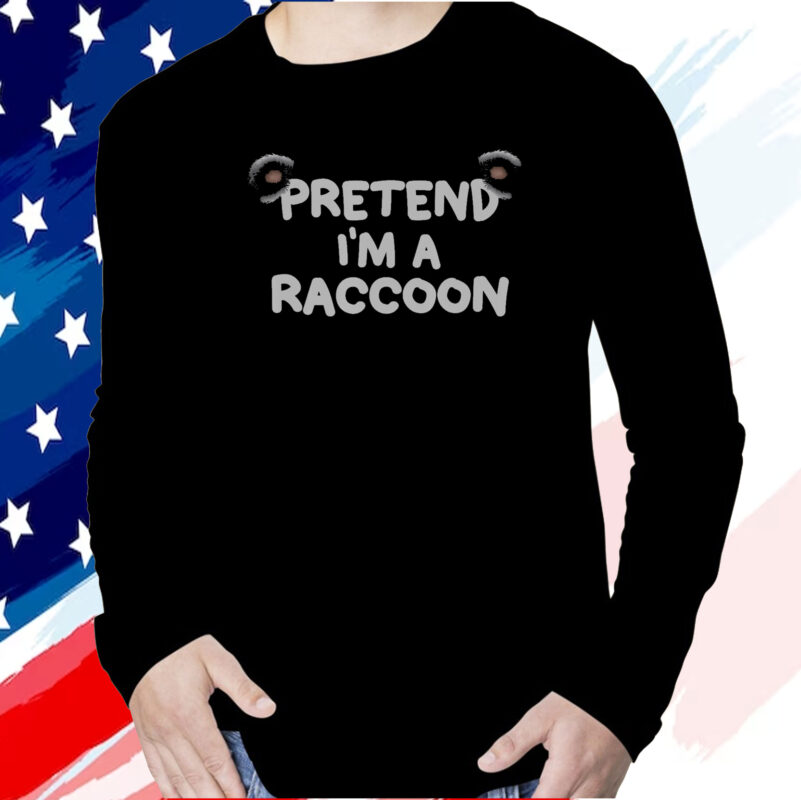 Pretend I’m a Raccoon T-Shirt