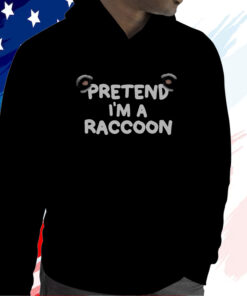 Pretend I’m a Raccoon T-Shirt