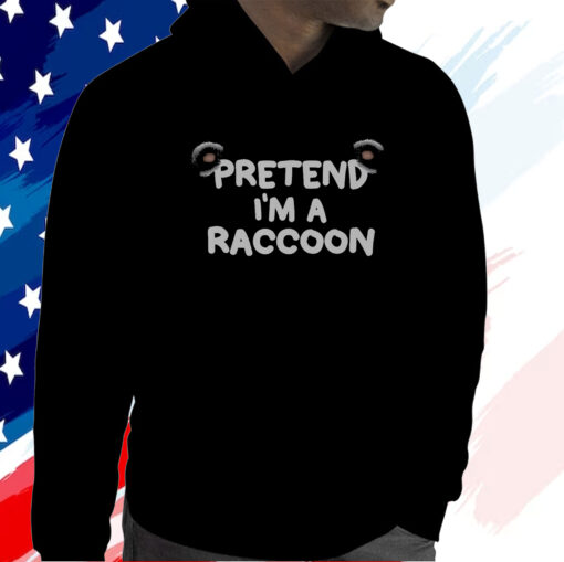 Pretend I’m a Raccoon T-Shirt