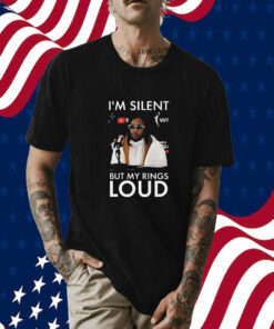 I’m Silent But My Rings Loud T-Shirt