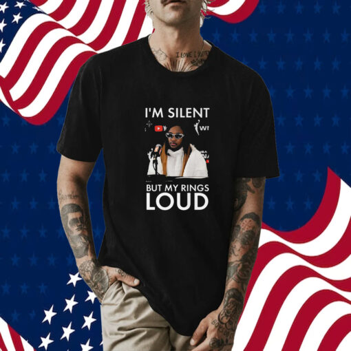 I’m Silent But My Rings Loud T-Shirt