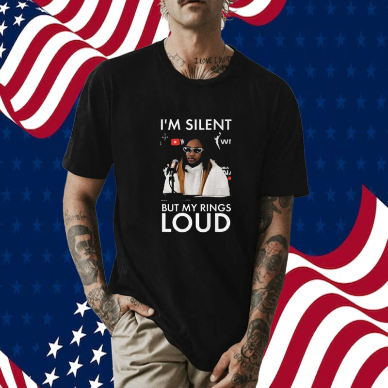 I’m Silent But My Rings Loud T-Shirt