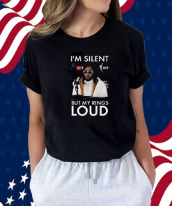 I’m Silent But My Rings Loud T-Shirt