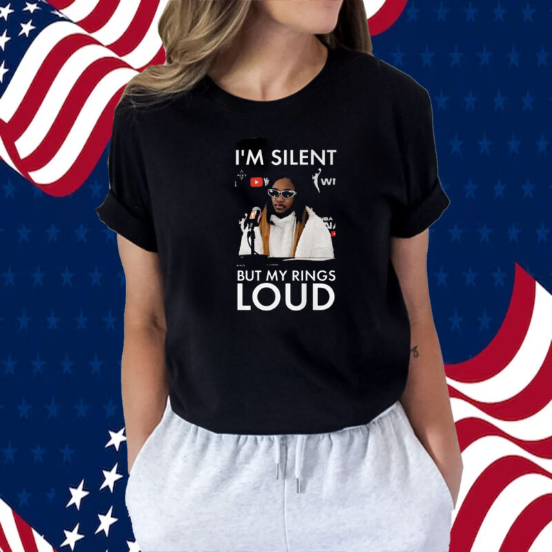 I’m Silent But My Rings Loud T-Shirt