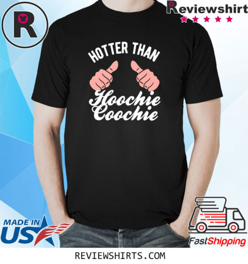 Hotter Than A Hoochie Coochie Hands Edition T-Shirt