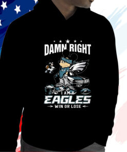 Damn Right Im A Philadelphia Eagles Fan Win Or Lose T-Shirt