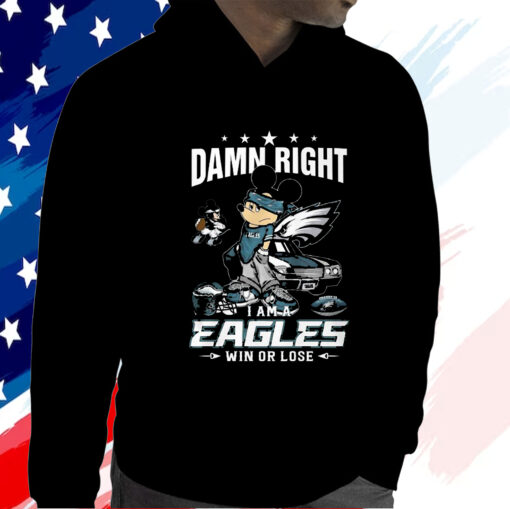 Damn Right Im A Philadelphia Eagles Fan Win Or Lose T-Shirt