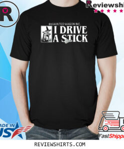 Online Ceramics Haunted Wagon Inc I Drive A Stick T-Shirt