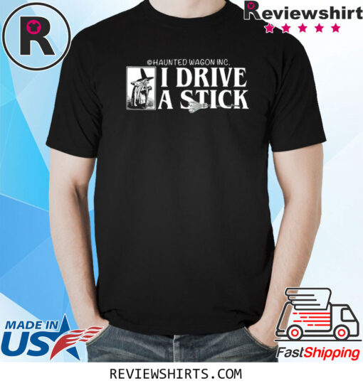 Online Ceramics Haunted Wagon Inc I Drive A Stick T-Shirt