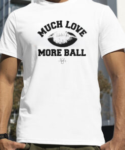 Official Much Love More Ball Mike Tomlin Coach T Shirt