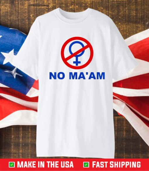 No Ma’am Shirt No MA’AM T-Shirt