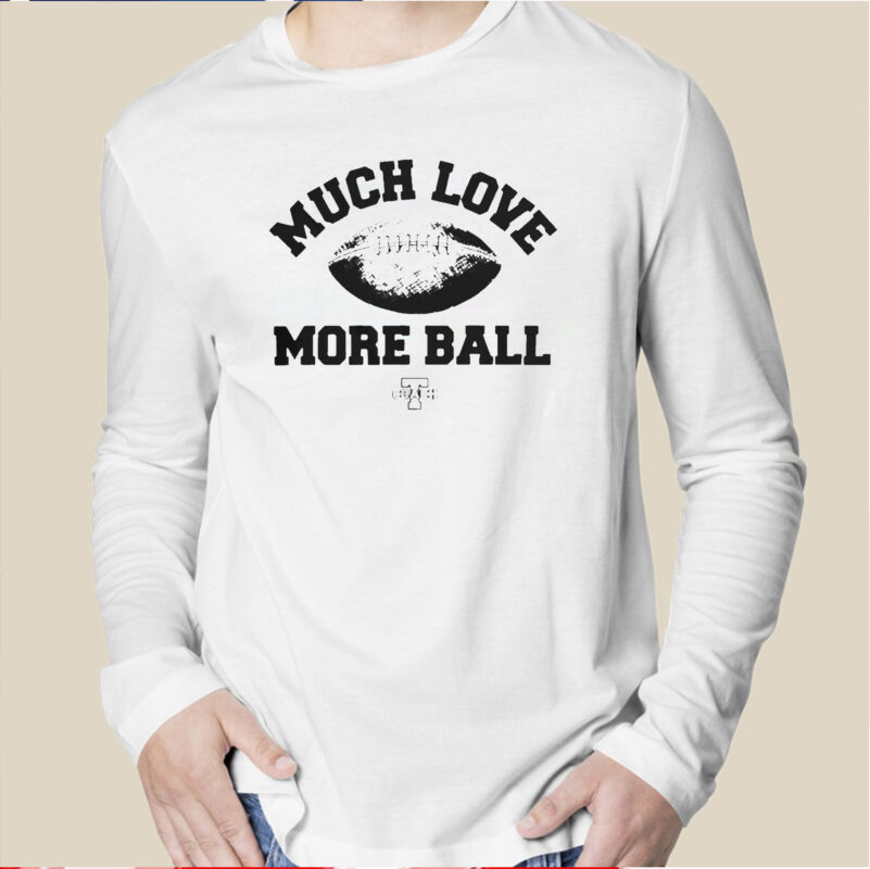 Official Much Love More Ball Mike Tomlin Coach T Shirt