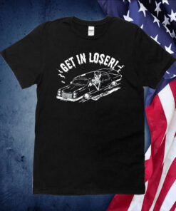 Get In Loser Death Tee Shirt