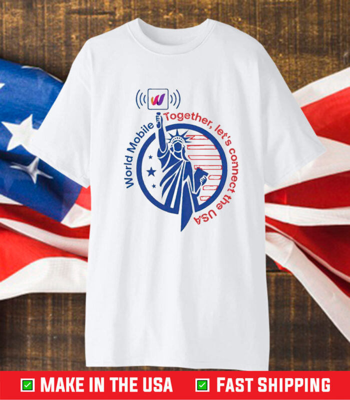 World Mobile Together Let’s Connect The Usa T-Shirt